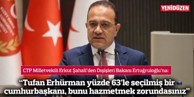 “Tufan Erhürman yüzde 63’le seçilmiş bir cumhurbaşkanı, bunu hazmetmek zorundasınız”