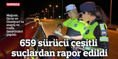 659 sürücü çeşitli suçlardan rapor edildi