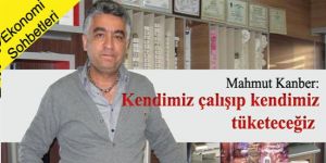Kendimiz çalışıp kendimiz tüketeceğiz