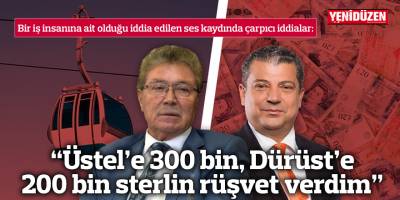 “Üstel’e 300 bin, Dürüst’e 200 bin sterlin rüşvet verdim”