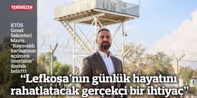 “Lefkoşa’nın günlük hayatını rahatlatacak gerçekçi bir ihtiyaç”