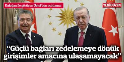 “Güçlü bağları zedelemeye dönük girişimler amacına ulaşamayacak”