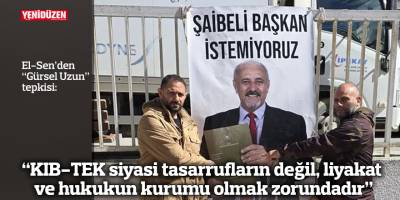 “KIB-TEK siyasi tasarrufların değil, liyakat ve hukukun kurumu olmak zorundadır”