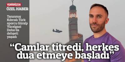 Tanınmış Kıbrıslı Türk sporcu Güralp Yücelgazi Doha’da dehşeti yaşadı: “Camlar titredi, herkes dua etmeye başladı”