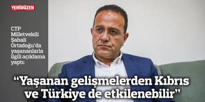 “Yaşanan gelişmelerden Kıbrıs ve Türkiye de etkilenebilir”