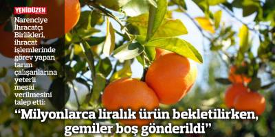 "Milyonlarca liralık ürün bekletilirken, gemiler boş gönderildi”