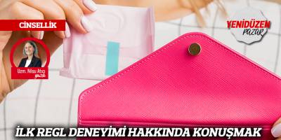 İLK REGL DENEYİMİ HAKKINDA KONUŞMAK