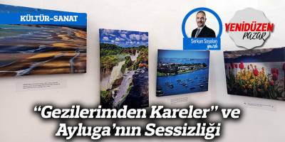 “Gezilerimden Kareler” ve Ayluga’nın Sessizliği