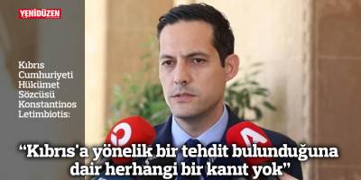 "Kıbrıs'a yönelik bir tehdit bulunduğuna dair herhangi bir kanıt yok"