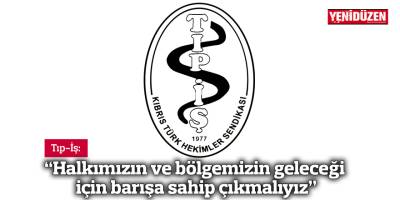 Tıp-İş: “Halkımızın ve bölgemizin geleceği için barışa sahip çıkmalıyız”