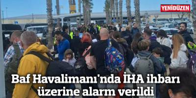 Baf Havalimanı'nda İHA ihbarı üzerine alarm verildi
