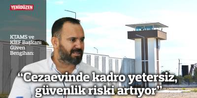 “Cezaevinde kadro yetersiz, güvenlik riski artıyor”
