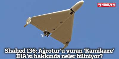 Shahed 136: Ağrotur’u vuran ‘Kamikaze’ İHA’sı hakkında neler biliniyor?