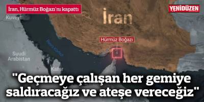 "Geçmeye çalışan her gemiye saldıracağız ve ateşe vereceğiz"