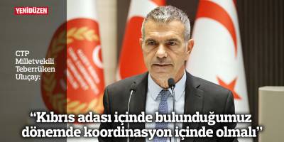 “Kıbrıs adası içinde bulunduğumuz dönemde koordinasyon içinde olmalı”