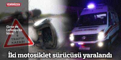 Girne ve Lefkoşa’da kaza: İki motosiklet sürücüsü yaralandı