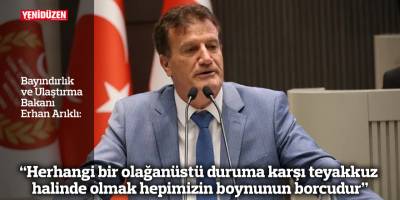 “Herhangi bir olağanüstü duruma karşı teyakkuz halinde olmak hepimizin boynunun borcudur”
