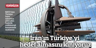 NATO: İran'ın Türkiye'yi hedef almasını kınıyoruz