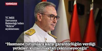 “Hasmane tutumlara karşı garantörlüğün verdiği yetkileri kullanmaktan çekinmeyeceğiz”