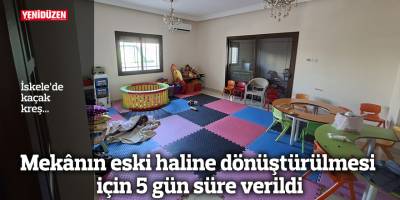 İskele’de kaçak kreş...  