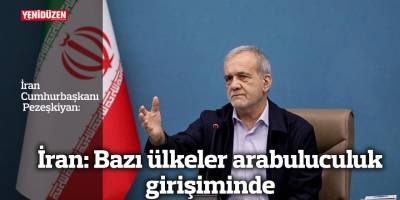İran: Bazı ülkeler arabuluculuk girişiminde