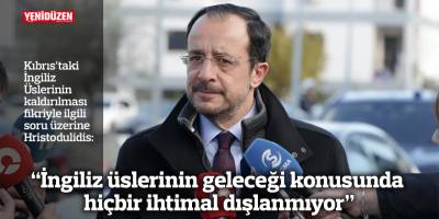 “İngiliz üslerinin geleceği konusunda hiçbir ihtimal dışlanmıyor”