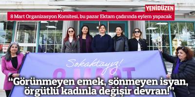 “Görünmeyen emek, sönmeyen isyan, örgütlü kadınla değişir devran!”