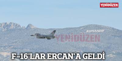 F-16'LAR ERCAN'A GELDİ