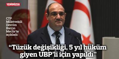 “Tüzük değişikliği, 5 yıl hüküm giyen UBP’li için yapıldı”