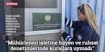 “Mühürlenen işletme hijyen ve ruhsat denetimlerinde kurallara uymadı”