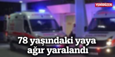 78 yaşındaki yaya ağır yaralandı