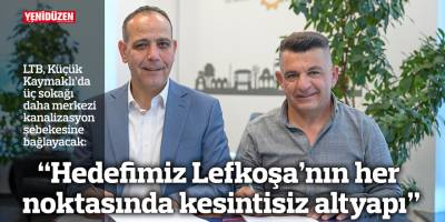 “Hedefimiz Lefkoşa’nın her noktasında kesintisiz altyapı”