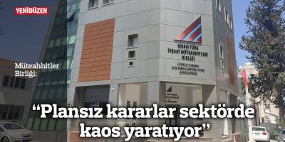 “Plansız kararlar sektörde kaos yaratıyor”
