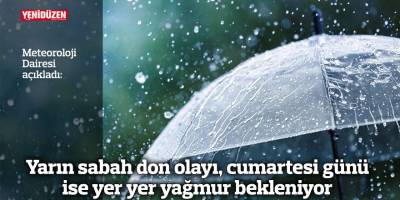 Yarın sabah don olayı, cumartesi günü ise yer yer yağmur bekleniyor
