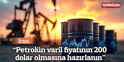 İran: "Petrolün varil fiyatının 200 dolar olmasına hazırlanın”