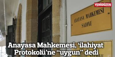 Anayasa Mahkemesi, ‘ilahiyat Protokolü’ne “uygun” dedi