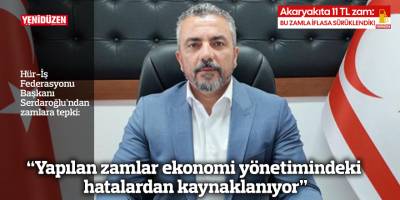 “Yapılan zamlar ekonomi yönetimindeki hatalardan kaynaklanıyor”