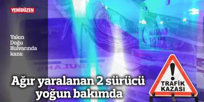 Yakın Doğu Bulvarındaki kazada ağır yaralanan 2 sürücü yoğun bakımda...
