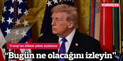 "Bugün ne olacağını izleyin"