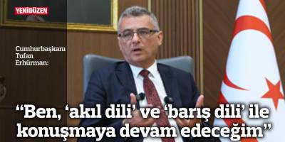 “Ben, ‘akıl dili’ ve ‘barış dili’ ile konuşmaya devam edeceğim”