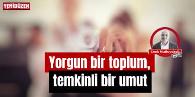 Yorgun bir toplum, temkinli bir umut