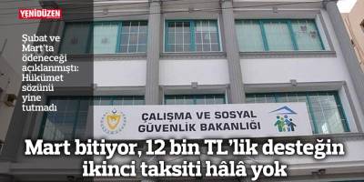 Mart bitiyor, 12 bin TL’lik desteğin ikinci taksiti hâlâ yok