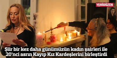 Şiir bir kez daha günümüzün kadın şairleri ile 20’nci asrın Kayıp Kız Kardeşlerini birleştirdi