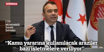 “Kamu yararına kullanılacak araziler bazı işletmelere veriliyor”