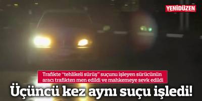 Üçüncü kez aynı suçu işledi!