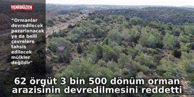 62 örgüt 3 bin 500 dönüm orman arazisinin İTÜ’ye devredilmesini reddetti