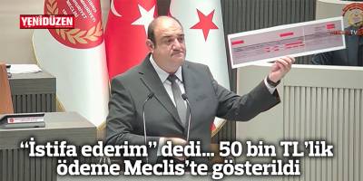 “İstifa ederim” dedi… 50 bin TL’lik ödeme Meclis’te gösterildi