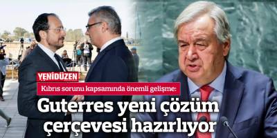 Guterres yeni çözüm çerçevesi hazırlıyor