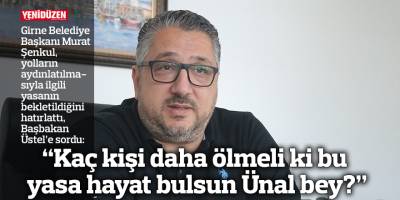 “Kaç kişi daha ölmeli ki bu yasa hayat bulsun Ünal bey?”