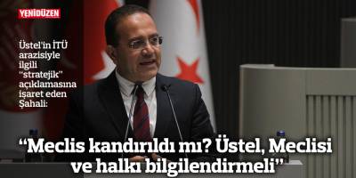 “Meclis kandırıldı mı? Üstel, Meclisi ve halkı bilgilendirmeli”